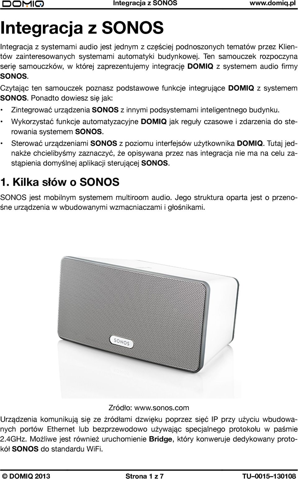 Ponadto dowiesz się jak: Zintegrować urządzenia SONOS z innymi podsystemami inteligentnego budynku.