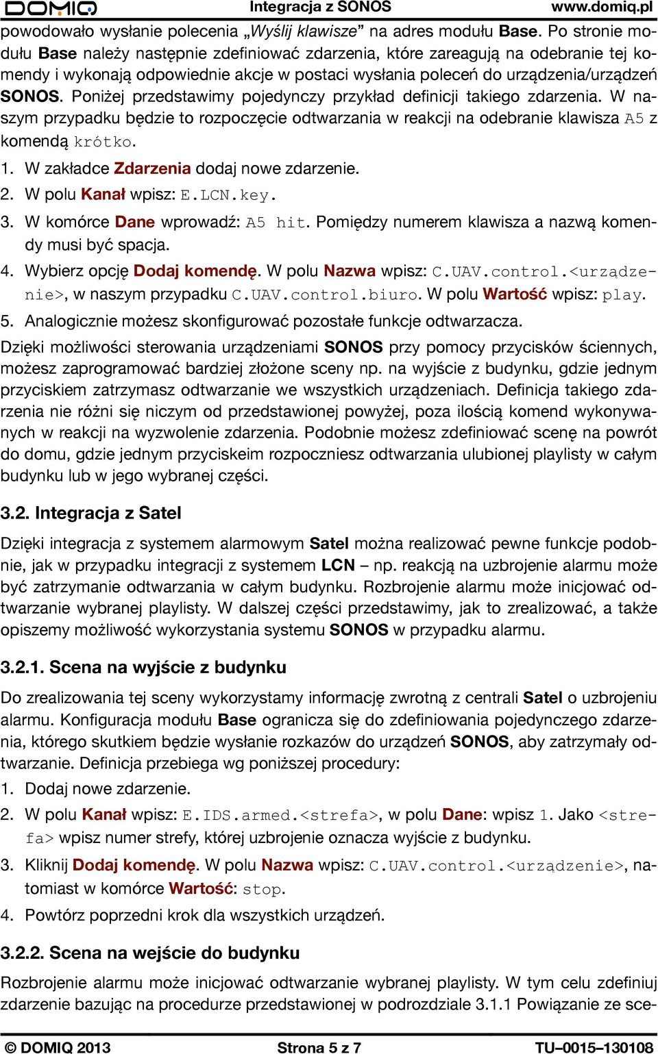 Poniżej przedstawimy pojedynczy przykład definicji takiego zdarzenia. W naszym przypadku będzie to rozpoczęcie odtwarzania w reakcji na odebranie klawisza A5 z komendą krótko. 1.