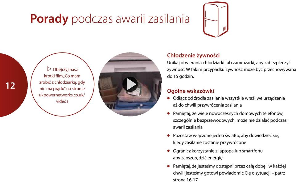 Ogólne wskazówki l Odłącz od źródła zasilania wszystkie wrażliwe urządzenia aż do chwili przywrócenia zasilania l Pamiętaj, że wiele nowoczesnych domowych telefonów, szczególnie bezprzewodowych, może