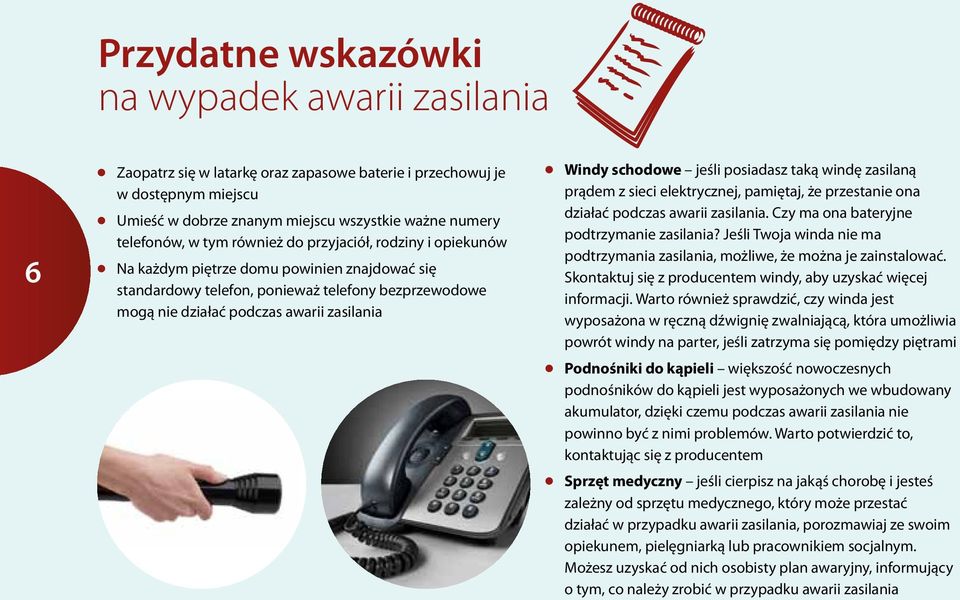 schodowe jeśli posiadasz taką windę zasilaną prądem z sieci elektrycznej, pamiętaj, że przestanie ona działać podczas awarii zasilania. Czy ma ona bateryjne podtrzymanie zasilania?