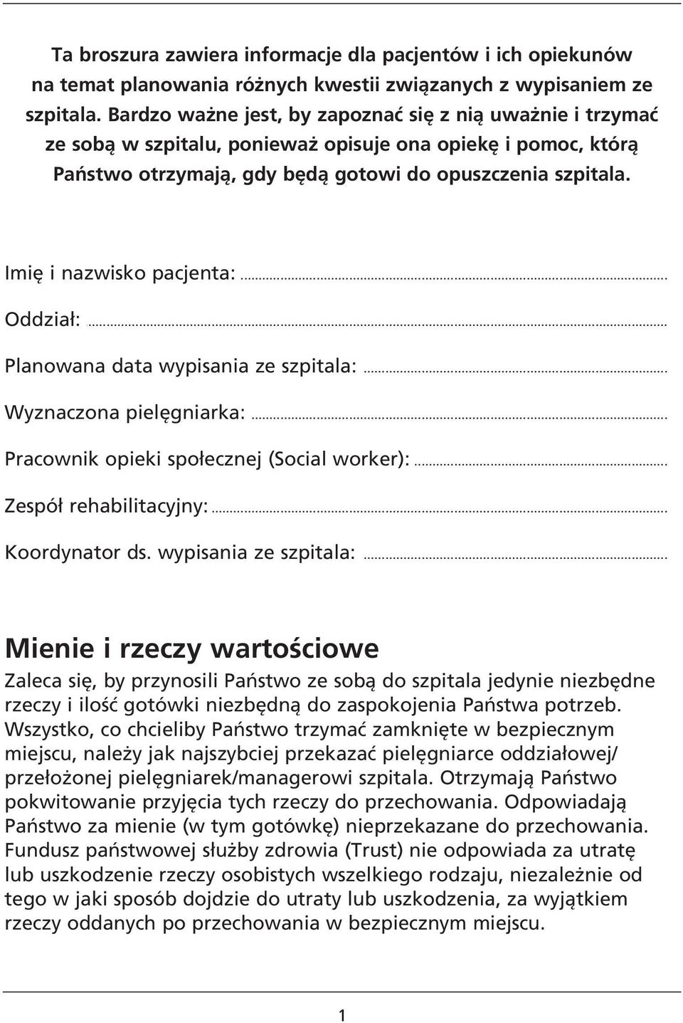 Imię i nazwisko pacjenta:... Oddział:... Planowana data wypisania ze szpitala:... Wyznaczona pielęgniarka:... Pracownik opieki społecznej (Social worker):... Zespół rehabilitacyjny:... Koordynator ds.