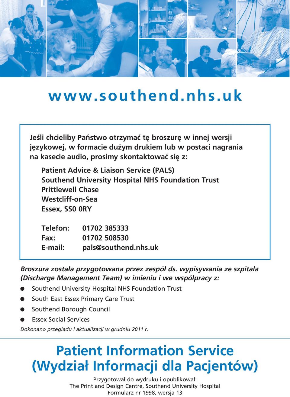Service (PALS) Southend University Hospital NHS Foundation Trust Prittlewell Chase Westcliff on Sea Essex, SS0 0RY Telefon: 01702 385333 Fax: 01702 508530 E mail: pals@southend.nhs.