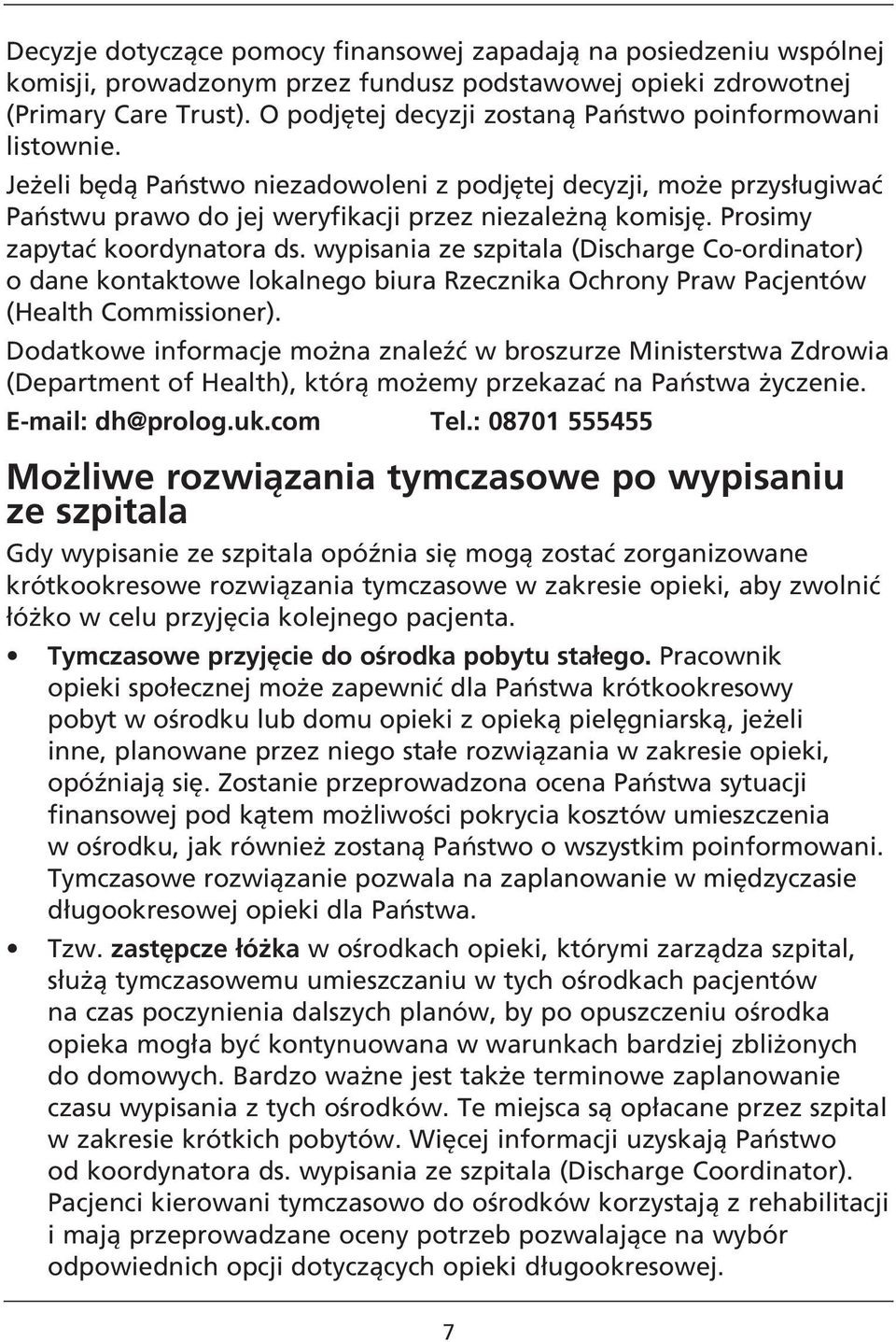 Prosimy zapytać koordynatora ds. wypisania ze szpitala (Discharge Co-ordinator) o dane kontaktowe lokalnego biura Rzecznika Ochrony Praw Pacjentów (Health Commissioner).