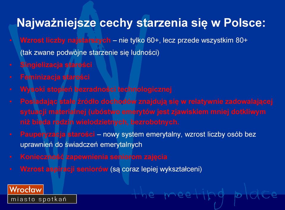 zadowalającej sytuacji materialnej (ubóstwo emerytów jest zjawiskiem mniej dotkliwym niż bieda rodzin wielodzietnych, bezrobotnych.