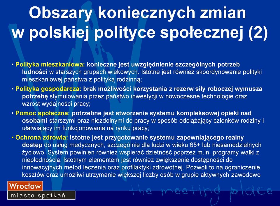 państwo inwestycji w nowoczesne technologie oraz wzrost wydajności pracy; Pomoc społeczna: potrzebne jest stworzenie systemu kompleksowej opieki nad osobami starszymi oraz niezdolnymi do pracy w