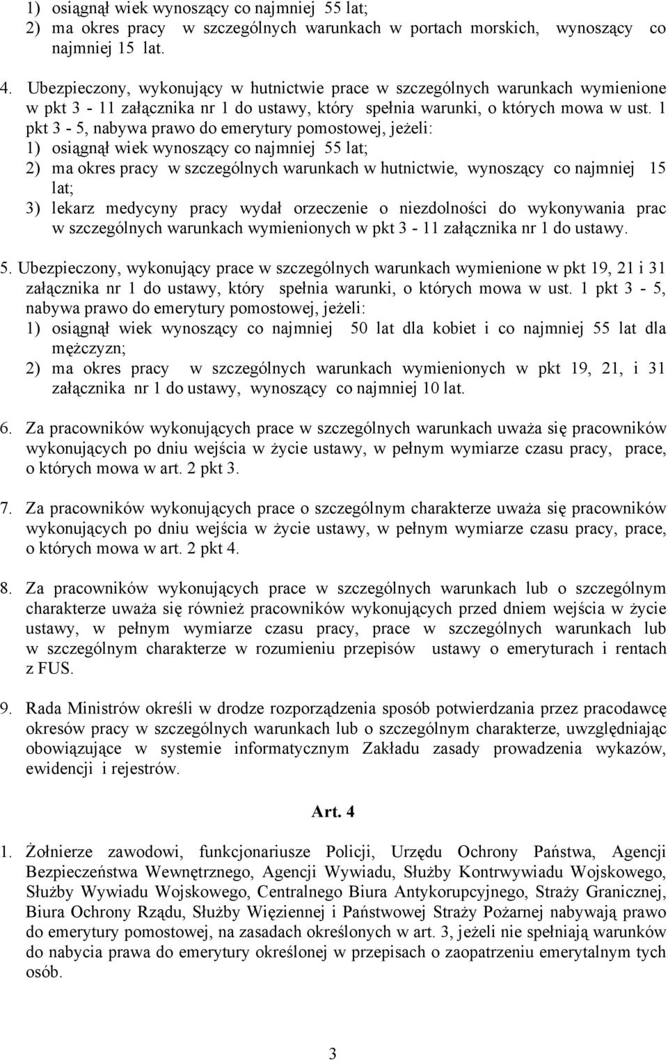 1 pkt 3-5, nabywa prawo do emerytury pomostowej, jeżeli: 1) osiągnął wiek wynoszący co najmniej 55 lat; 2) ma okres pracy w szczególnych warunkach w hutnictwie, wynoszący co najmniej 15 lat; 3)