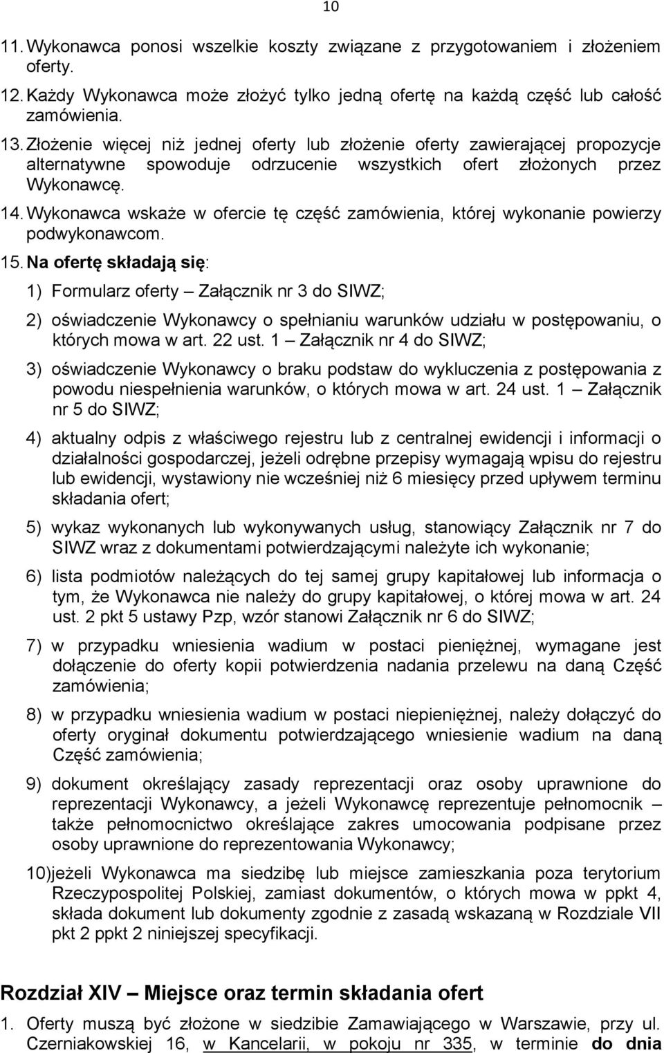 Wykonawca wskaże w ofercie tę część zamówienia, której wykonanie powierzy podwykonawcom. 15.
