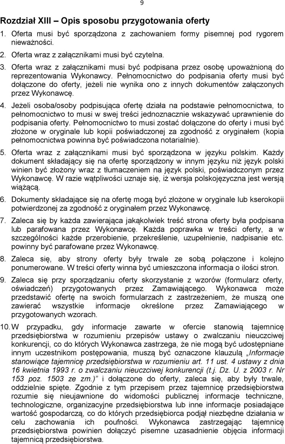 Pełnomocnictwo do podpisania oferty musi być dołączone do oferty, jeżeli nie wynika ono z innych dokumentów załączonych przez Wykonawcę. 4.