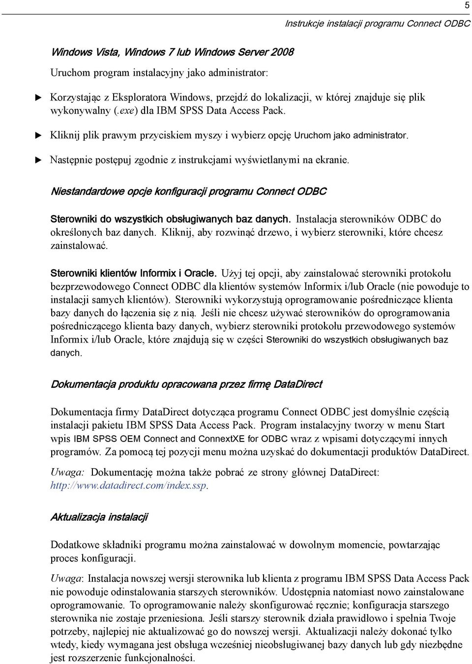 Następnie postępuj zgodnie z instrukcjami wyświetlanymi na ekranie. Niestandardowe opcje konfiguracji programu Connect ODBC Sterowniki do wszystkich obsługiwanych baz danych.