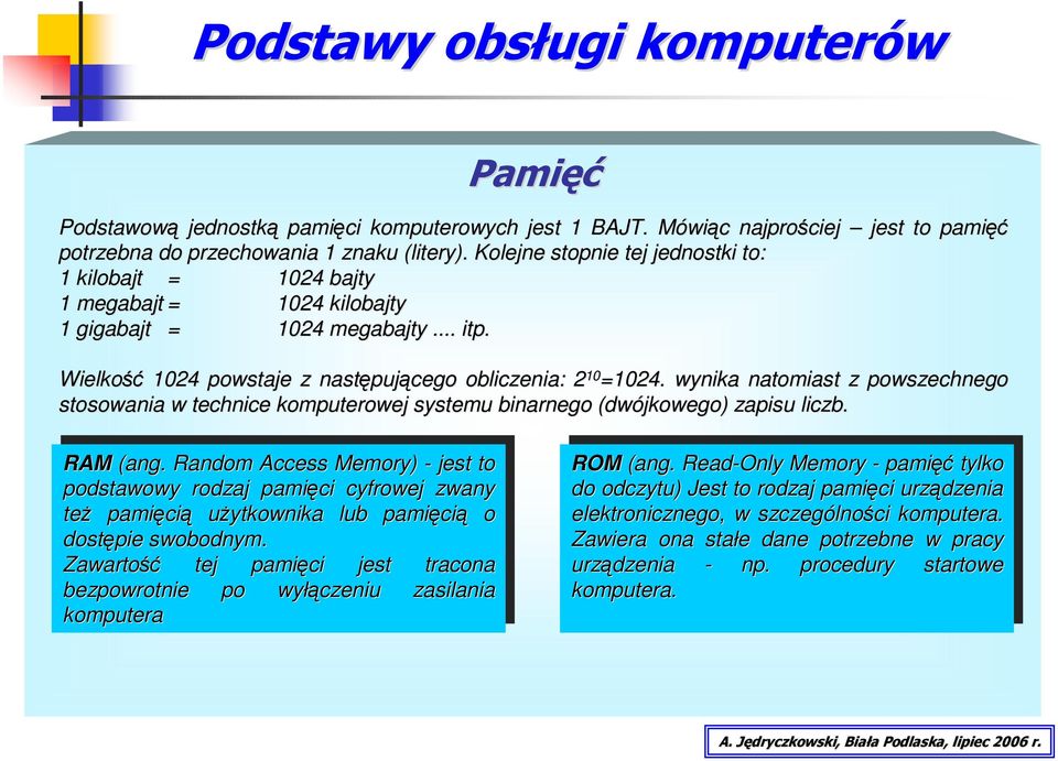 wynika natomiast z powszechnego stosowania w technice komputerowej systemu binarnego (dwójkowego) zapisu liczb. RAM RAM (ang.