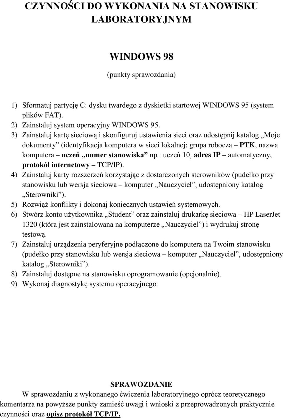 3) Zainstaluj kartę sieciową i skonfiguruj ustawienia sieci oraz udostępnij katalog Moje dokumenty (identyfikacja komputera w sieci lokalnej: grupa robocza PTK, nazwa komputera uczeń numer stanowiska