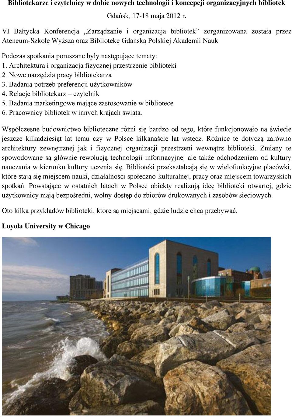 następujące tematy: 1. Architektura i organizacja fizycznej przestrzenie biblioteki 2. Nowe narzędzia pracy bibliotekarza 3. Badania potrzeb preferencji użytkowników 4.