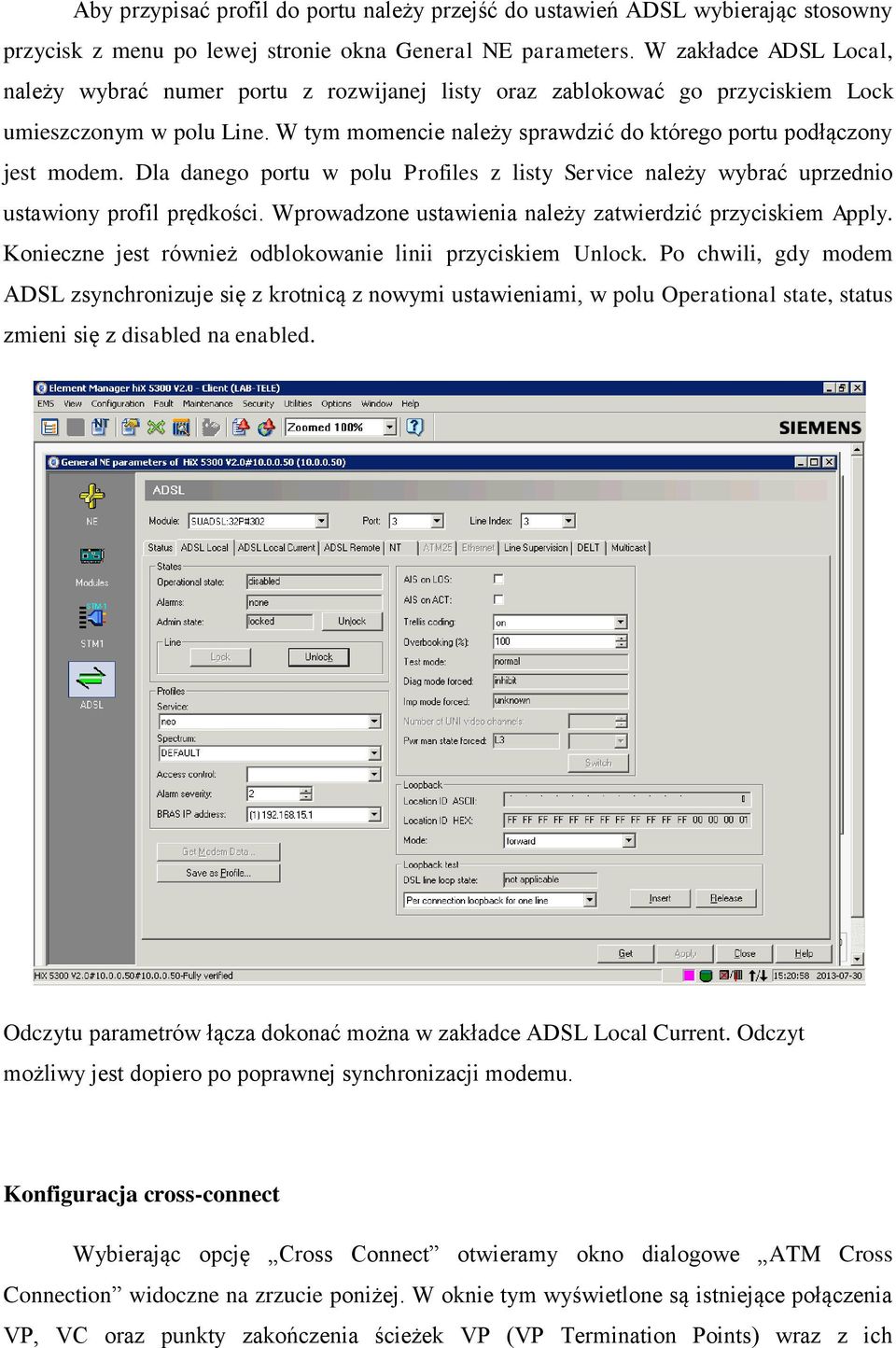 W tym momencie należy sprawdzić do którego portu podłączony jest modem. Dla danego portu w polu Profiles z listy Service należy wybrać uprzednio ustawiony profil prędkości.