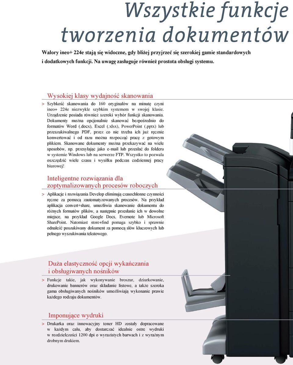 Urządzenie posiada również szeroki wybór funkcji skanowania. Dokumenty można opcjonalnie skanować bezpośrednio do formatów Word (.docx), Excel (.xlsx), PowerPoint (.