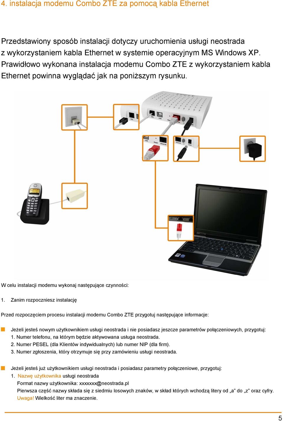 Zanim rozpoczniesz instalację Przed rozpoczęciem procesu instalacji modemu Combo ZTE przygotuj następujące informacje: Jeżeli jesteś nowym użytkownikiem usługi neostrada i nie posiadasz jeszcze