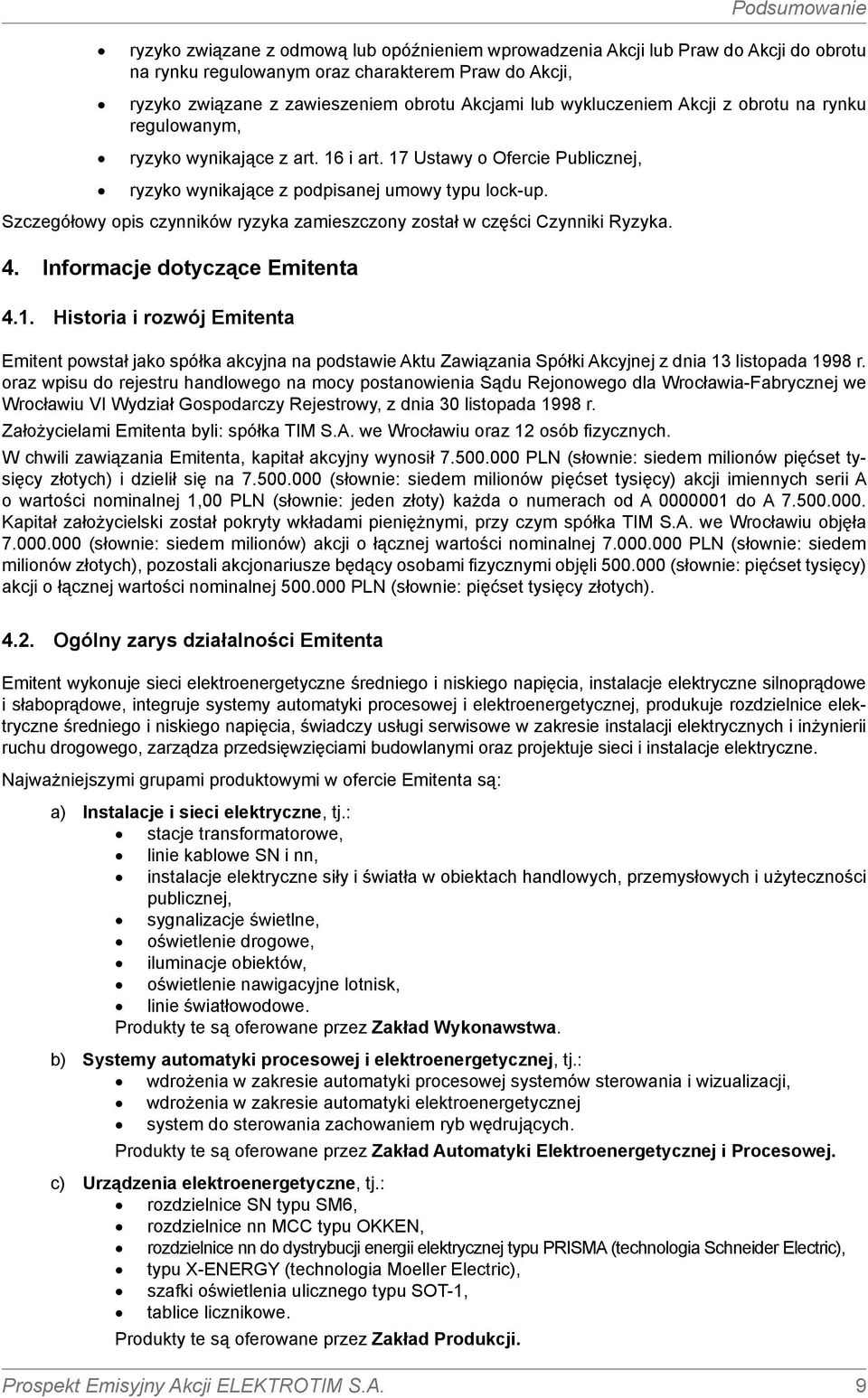 Szczegółowy opis czynników ryzyka zamieszczony został w części Czynniki Ryzyka. 4. Informacje dotyczące Emitenta 4.1.