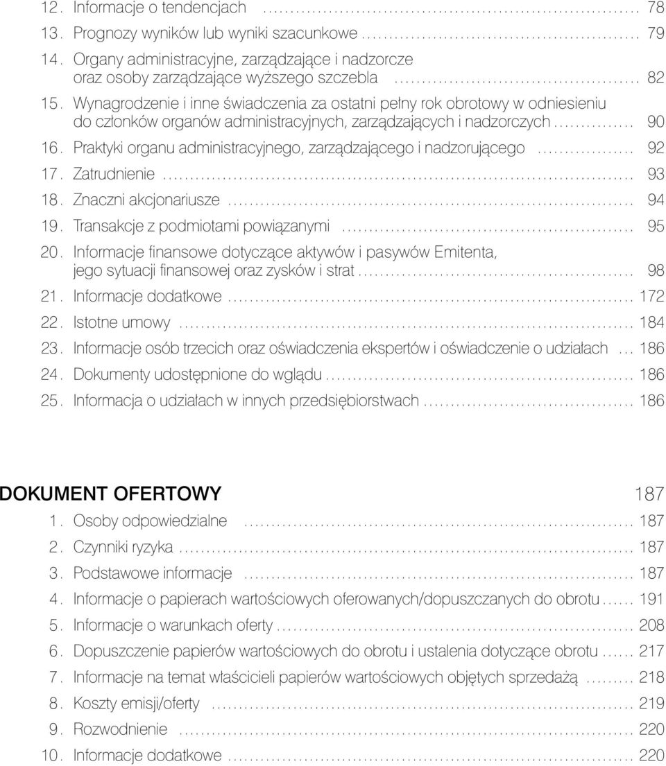 Praktyki organu administracyjnego, zarządzającego i nadzorującego 92 17. Zatrudnienie 93 18. Znaczni akcjonariusze 94 19. Transakcje z podmiotami powiązanymi 95 2.