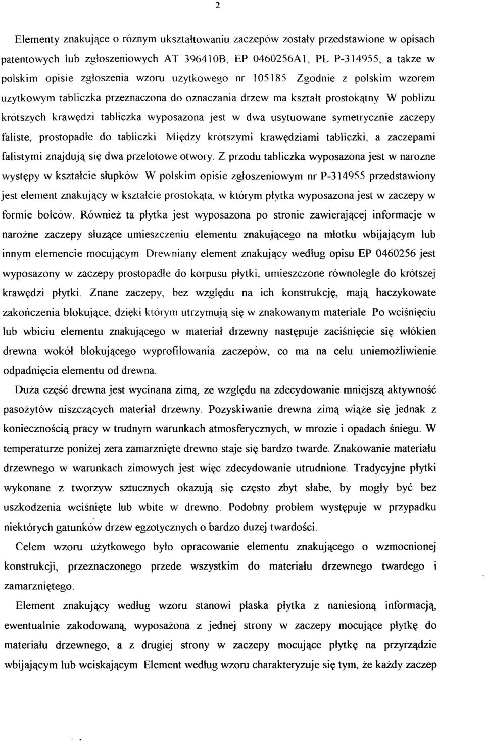 symetrycznie zaczepy faliste, prostopadłe do tabliczki Między krótszymi krawędziami tabliczki, a zaczepami falistymi znajdują się dwa przelotowe otwory.