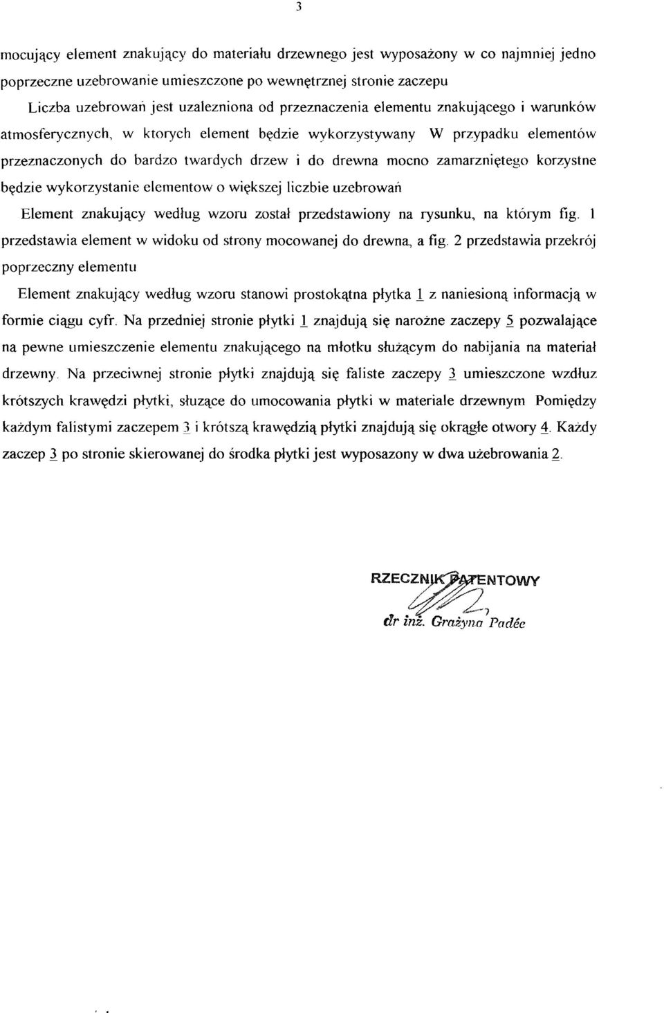 korzystne będzie wykorzystanie elementów o większej liczbie uzebrowań Element znakujący według wzoru został przedstawiony na rysunku, na którym fig.