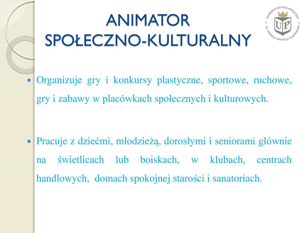 Pracuje z dziećmi, młodzieżą, dorosłymi i seniorami głównie na świetlicach