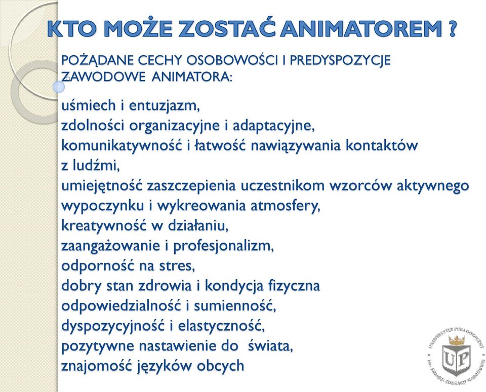 i wykreowania atmosfery, kreatywność w działaniu, zaangażowanie i profesjonalizm, odporność na stres, dobry stan zdrowia i