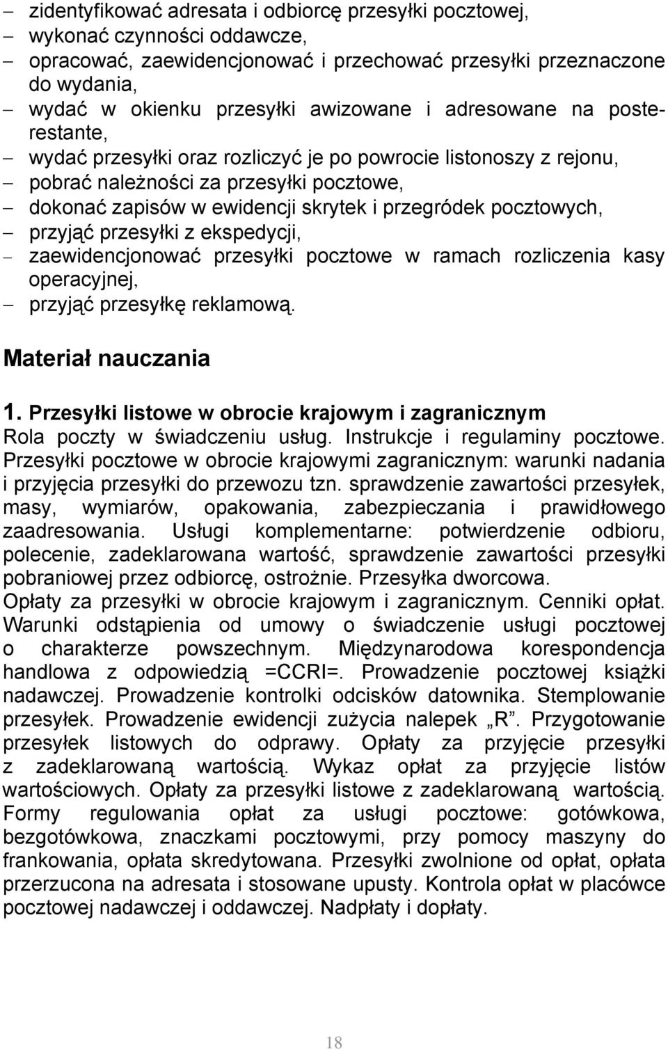 przyjąć przesyłki z ekspedycji, zaewidencjonować przesyłki pocztowe w ramach rozliczenia kasy operacyjnej, przyjąć przesyłkę reklamową. Materiał nauczania 1.