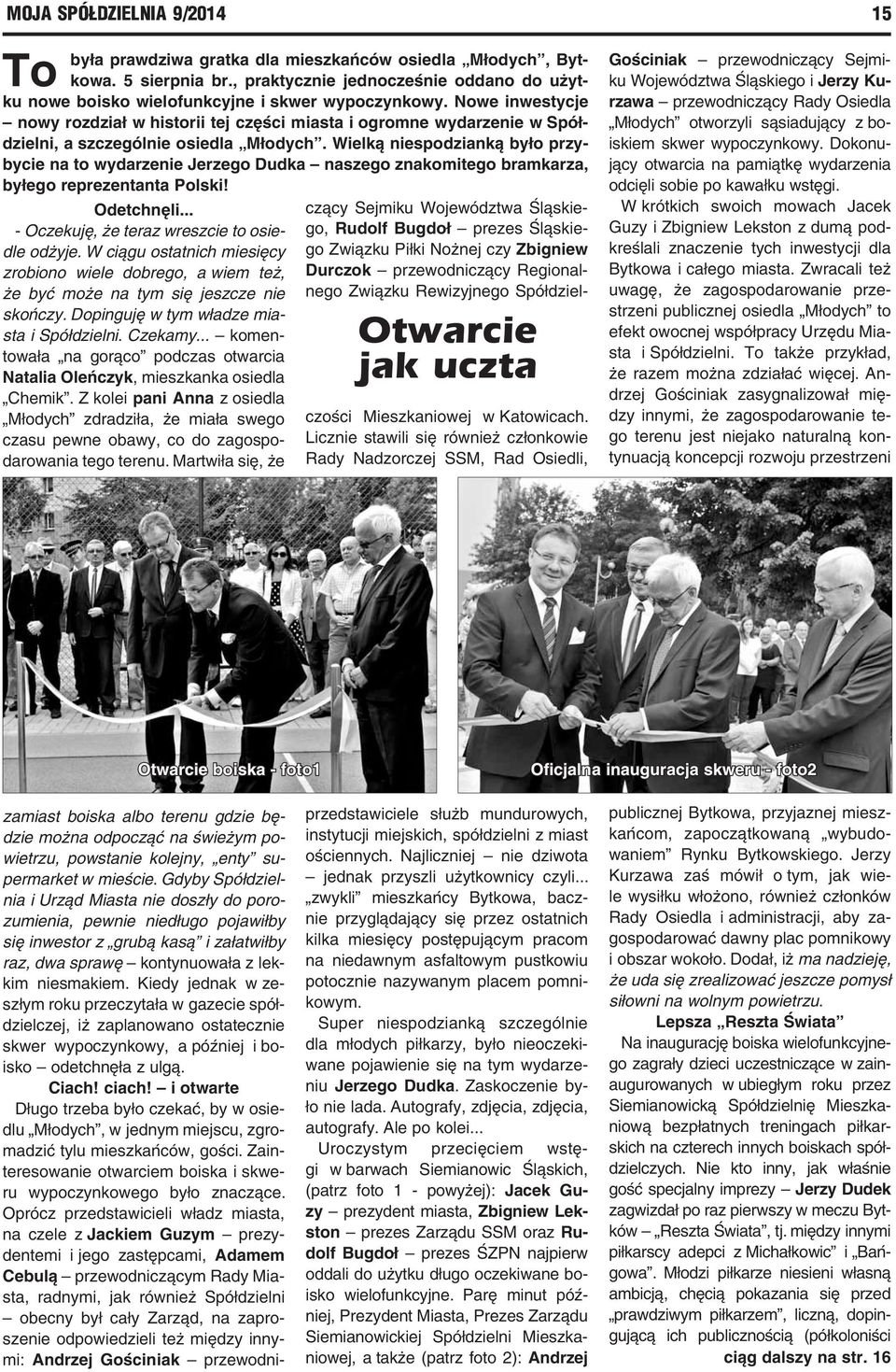 Wielką niespodzianką było przybycie na to wydarzenie Jerzego Dudka naszego znakomitego bramkarza, byłego reprezentanta Polski! Odetchnęli... - Oczekuję, że teraz wreszcie to osiedle odżyje.