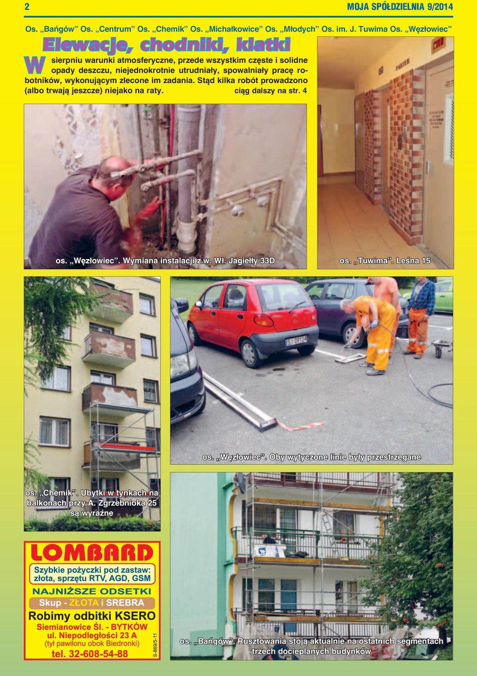 wykonującym zlecone im zadania. Stąd kilka robót prowadzono (albo trwają jeszcze) niejako na raty. ciąg dalszy na str. 4 os. Węzłowiec. Wymiana instalacji z.w. Wł.