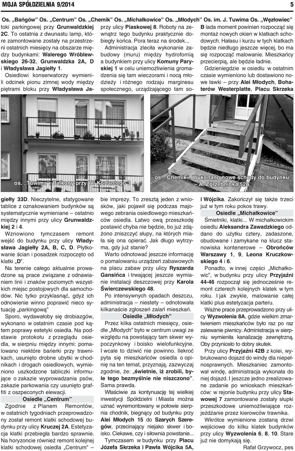 To ostatnia z dwunastu lamp, które zamontowane zostały na przestrzeni ostatnich miesięcy na obszarze między budynkami: Walerego Wróblewskiego 26-32, Grunwaldzka 2A, D i Władysława Jagiełły 1.
