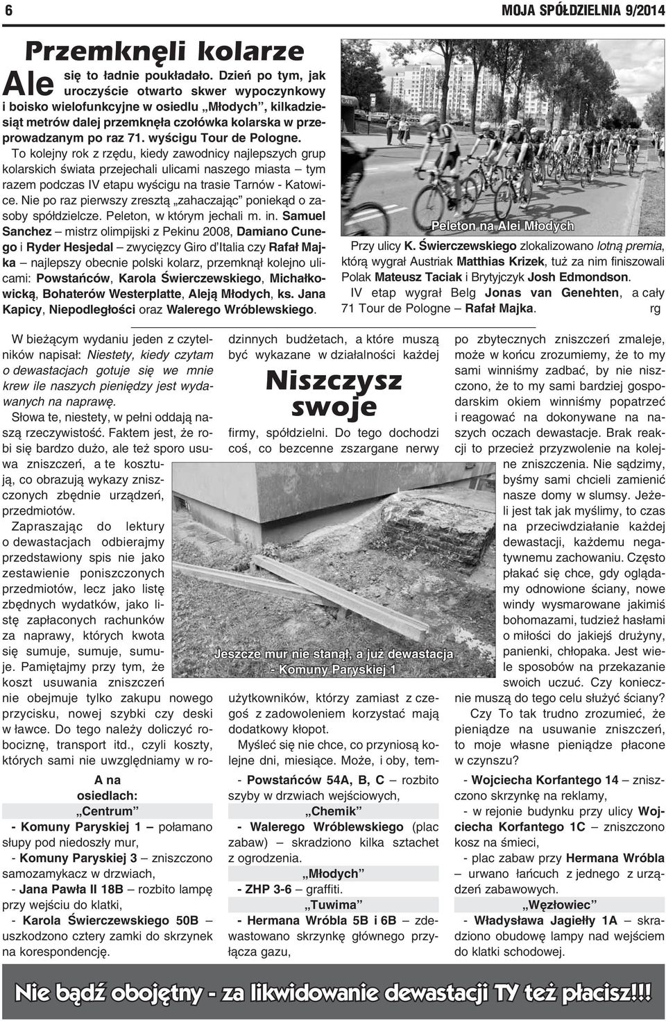 wyścigu Tour de Pologne. To kolejny rok z rzędu, kiedy zawodnicy najlepszych grup kolarskich świata przejechali ulicami naszego miasta tym razem podczas IV etapu wyścigu na trasie Tarnów - Katowice.