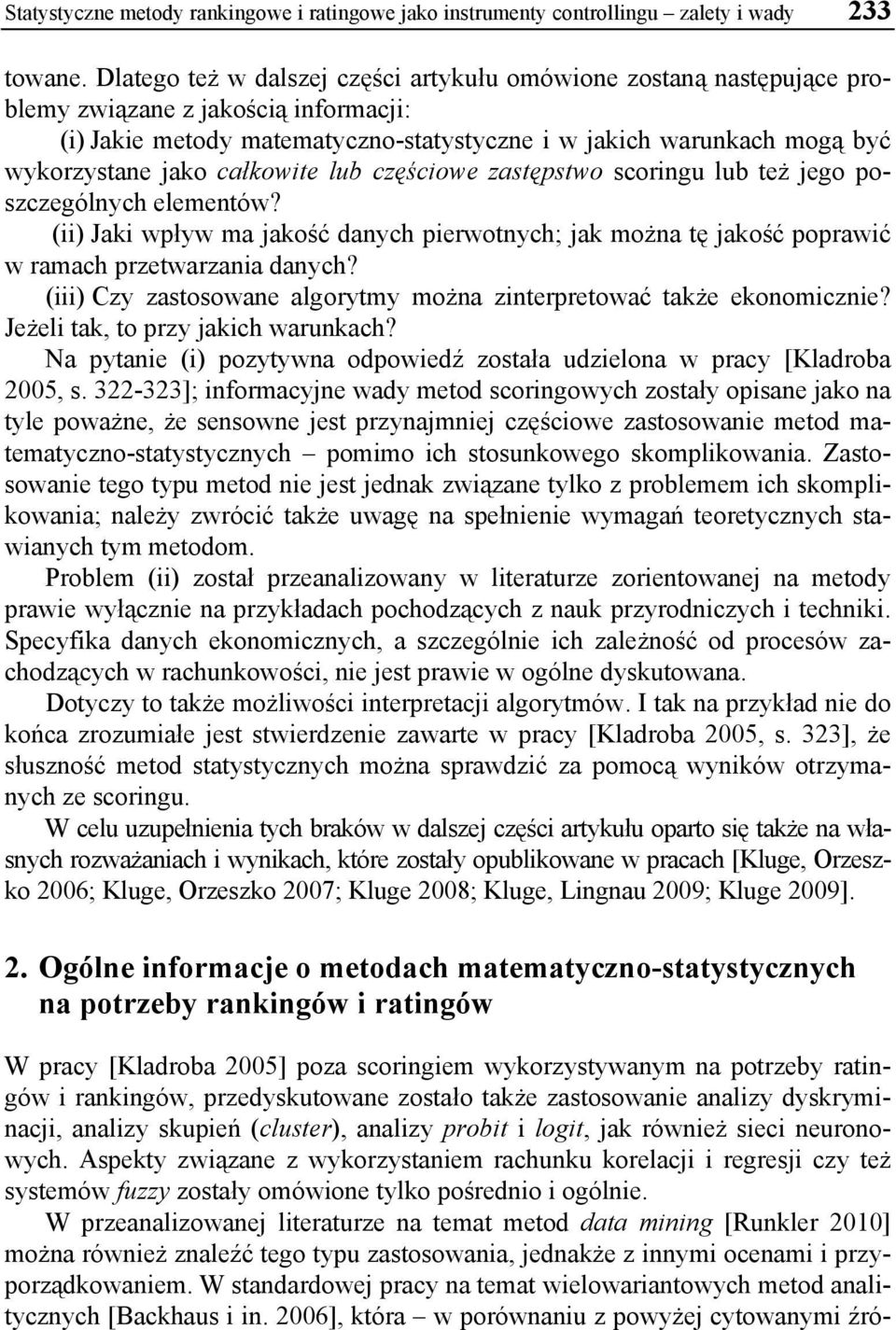 jako całkowite lub częściowe zastępstwo scoringu lub też jego poszczególnych elementów? (ii) Jaki wpływ ma jakość danych pierwotnych; jak można tę jakość poprawić w ramach przetwarzania danych?