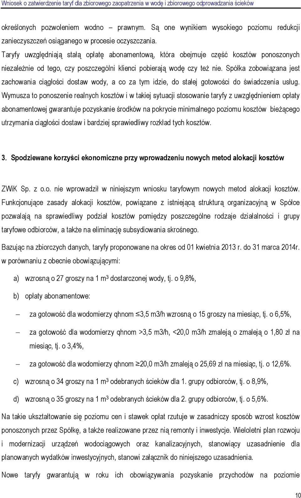 Spółka zobowiązana jest zachowania ciągłości dostaw wody, a co za tym idzie, do stałej gotowości do świadczenia usług.