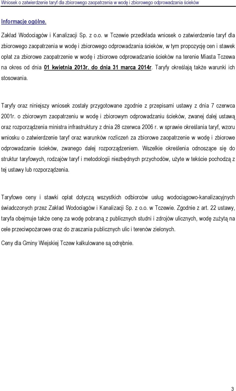Taryfy określają takŝe warunki ich stosowania. Taryfy oraz niniejszy wniosek zostały przygotowane zgodnie z przepisami ustawy z dnia 7 czerwca 2001r.
