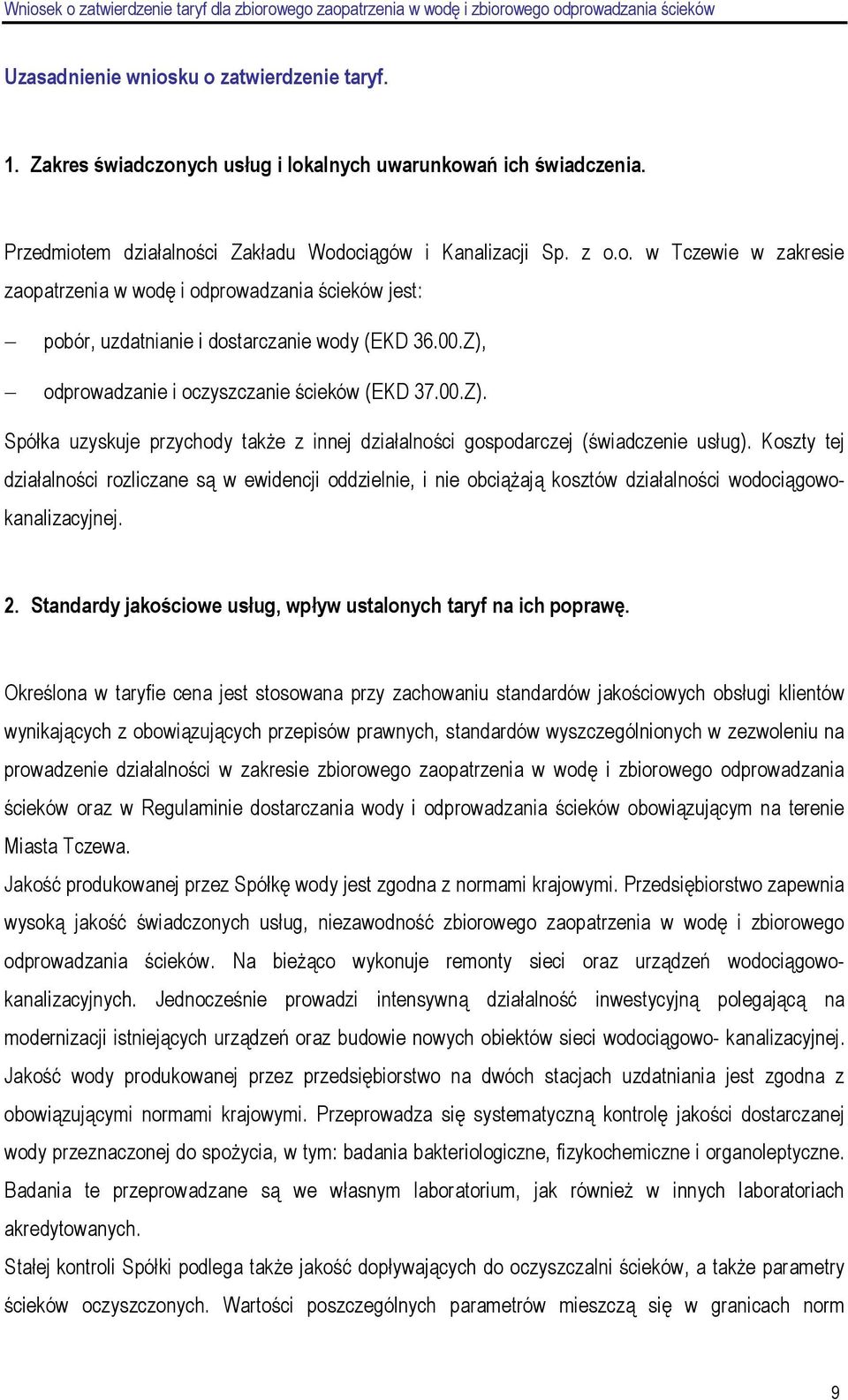 Koszty tej działalności rozliczane są w ewidencji oddzielnie, i nie obciąŝają kosztów działalności wodociągowokanalizacyjnej. 2. Standardy jakościowe usług, wpływ ustalonych taryf na ich poprawę.