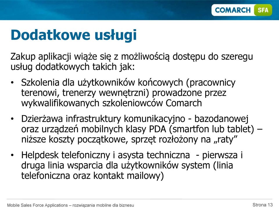 komunikacyjno - bazodanowej oraz urządzeń mobilnych klasy PDA (smartfon lub tablet) niższe koszty początkowe, sprzęt rozłożony na raty