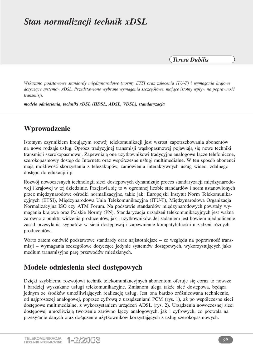 modele odniesienia, techniki xdsl (HDSL, ADSL, VDSL), standaryzacja Wprowadzenie Istotnym czynnikiem kreującym rozwój telekomunikacji jest wzrost zapotrzebowania abonentów na nowe rodzaje usług.