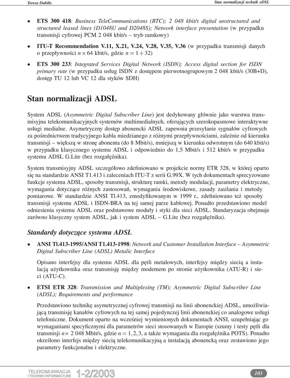 36 (w przypadku transmisji danych o przepływności n 64 kbit/s, gdzie n 1 32) ETS 300 233: Integrated Services Digital Network (ISDN); Access digital section for ISDN primary rate (w przypadku usług