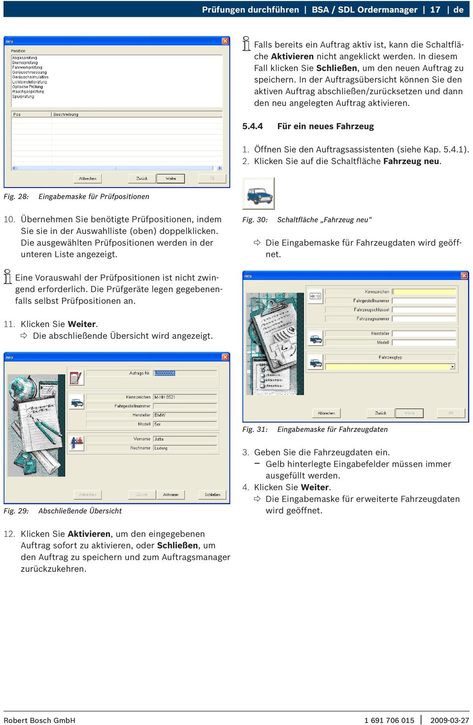 In der Auftragsübersicht können Sie den aktiven Auftrag abschließen/zurücksetzen und dann den neu angelegten Auftrag aktivieren. 5.4.4 Für ein neues Fahrzeug 1.