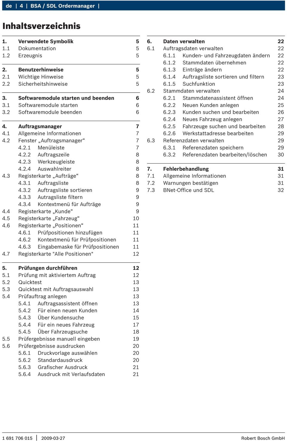 2.3 Werkzeugleiste 8 4.2.4 Auswahlreiter 8 4.3 Registerkarte Aufträge 8 4.3.1 Auftragsliste 8 4.3.2 Auftragsliste sortieren 9 4.3.3 Autragsliste filtern 9 4.3.4 Kontextmenü für Aufträge 9 4.