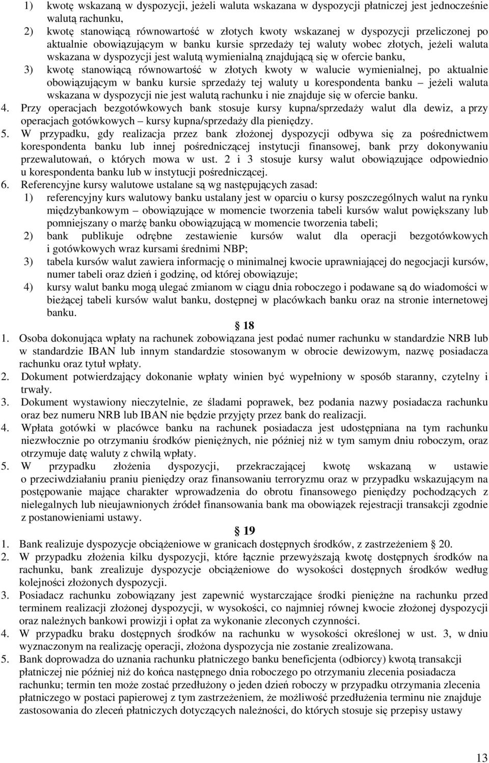 równowartość w złotych kwoty w walucie wymienialnej, po aktualnie obowiązującym w banku kursie sprzedaży tej waluty u korespondenta banku jeżeli waluta wskazana w dyspozycji nie jest walutą rachunku