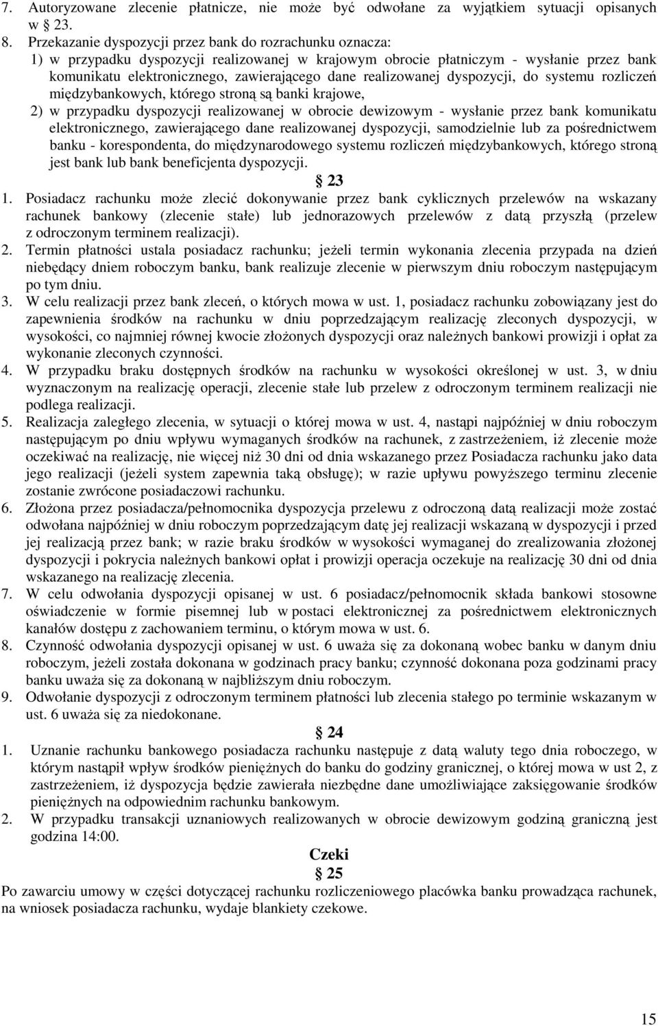 realizowanej dyspozycji, do systemu rozliczeń międzybankowych, którego stroną są banki krajowe, 2) w przypadku dyspozycji realizowanej w obrocie dewizowym - wysłanie przez bank komunikatu