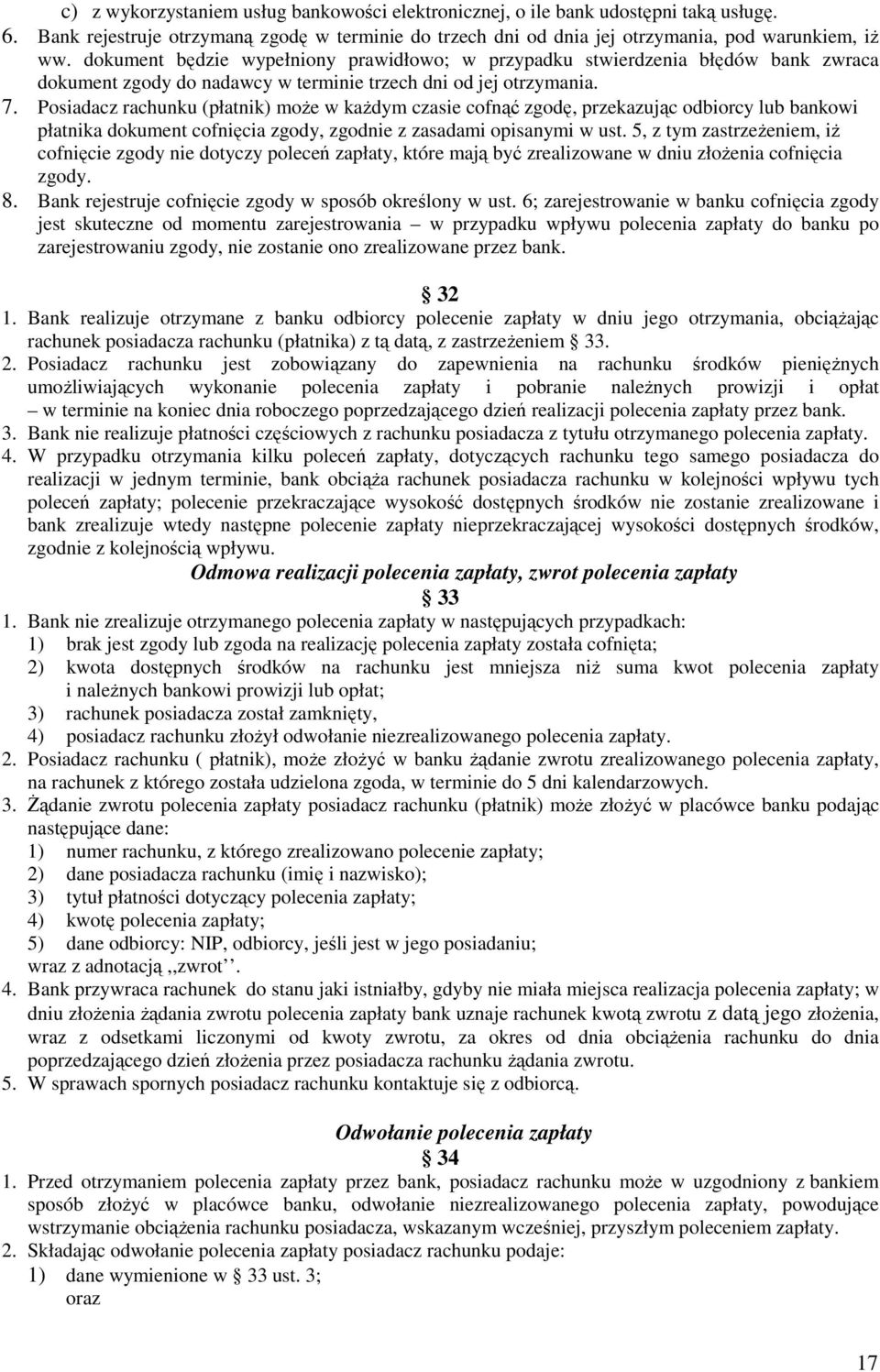 Posiadacz rachunku (płatnik) może w każdym czasie cofnąć zgodę, przekazując odbiorcy lub bankowi płatnika dokument cofnięcia zgody, zgodnie z zasadami opisanymi w ust.