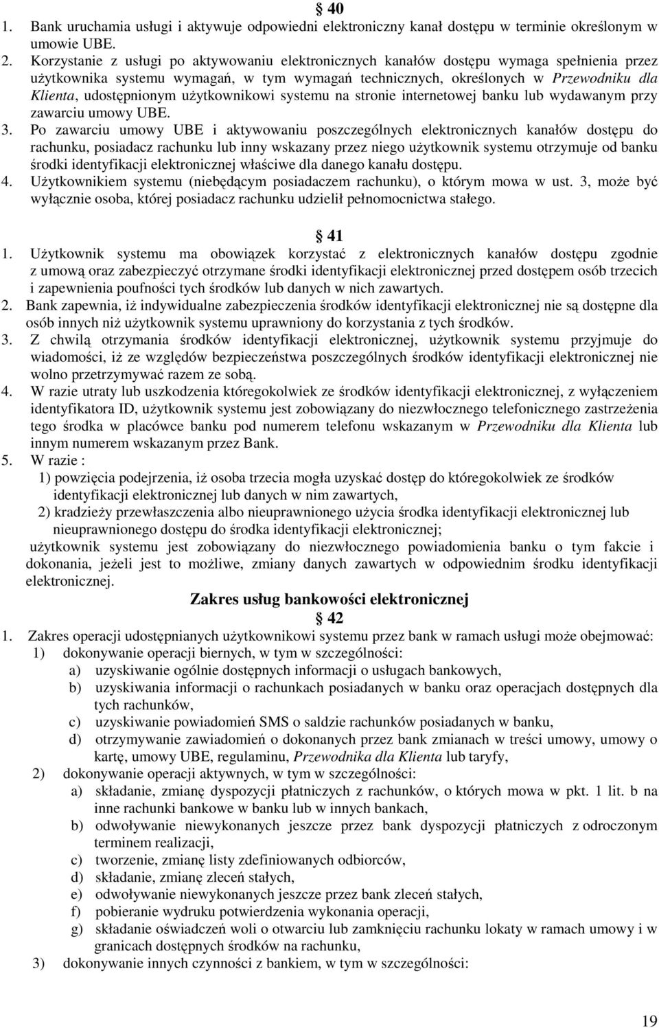 udostępnionym użytkownikowi systemu na stronie internetowej banku lub wydawanym przy zawarciu umowy UBE. 3.