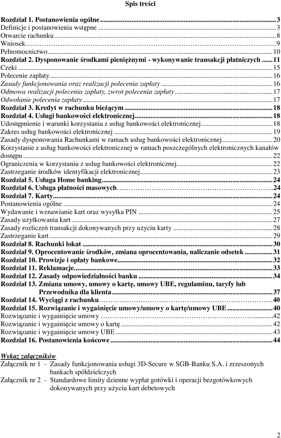 ..16 Odmowa realizacji polecenia zapłaty, zwrot polecenia zapłaty...17 Odwołanie polecenia zapłaty...17 Rozdział 3. Kredyt w rachunku bieżącym...18 Rozdział 4. Usługi bankowości elektronicznej.