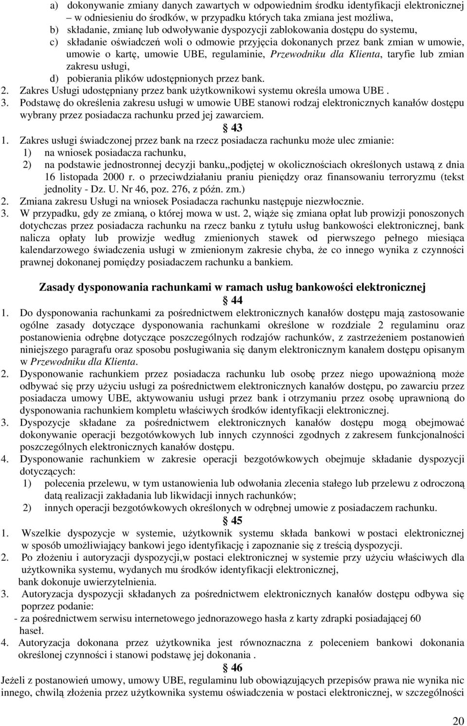 taryfie lub zmian zakresu usługi, d) pobierania plików udostępnionych przez bank. 2. Zakres Usługi udostępniany przez bank użytkownikowi systemu określa umowa UBE. 3.