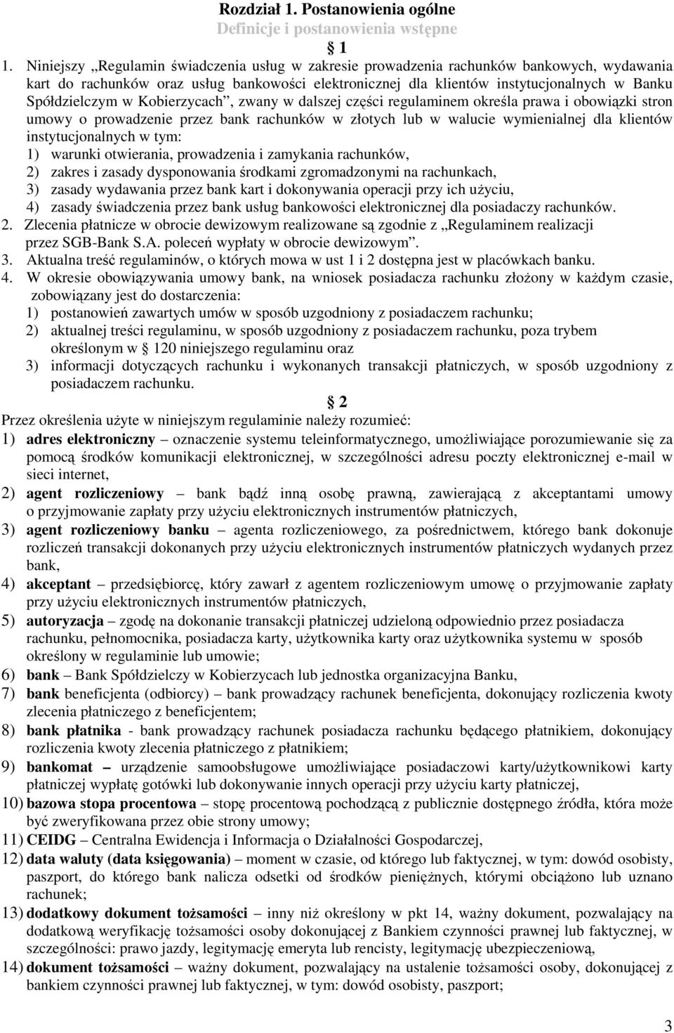 w Kobierzycach, zwany w dalszej części regulaminem określa prawa i obowiązki stron umowy o prowadzenie przez bank rachunków w złotych lub w walucie wymienialnej dla klientów instytucjonalnych w tym: