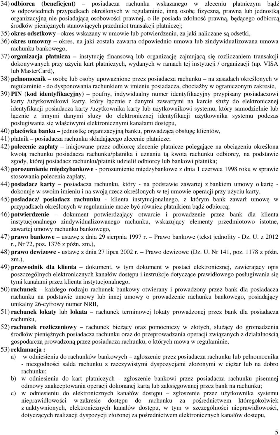 potwierdzeniu, za jaki naliczane są odsetki, 36) okres umowny okres, na jaki została zawarta odpowiednio umowa lub zindywidualizowana umowa rachunku bankowego, 37) organizacja płatnicza instytucję