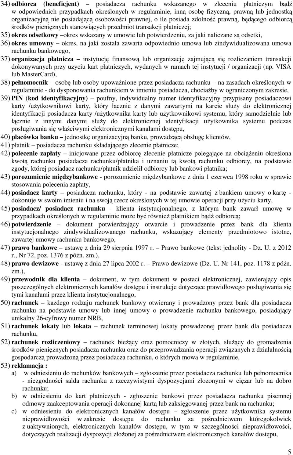 potwierdzeniu, za jaki naliczane są odsetki, 36) okres umowny okres, na jaki została zawarta odpowiednio umowa lub zindywidualizowana umowa rachunku bankowego, 37) organizacja płatnicza instytucję