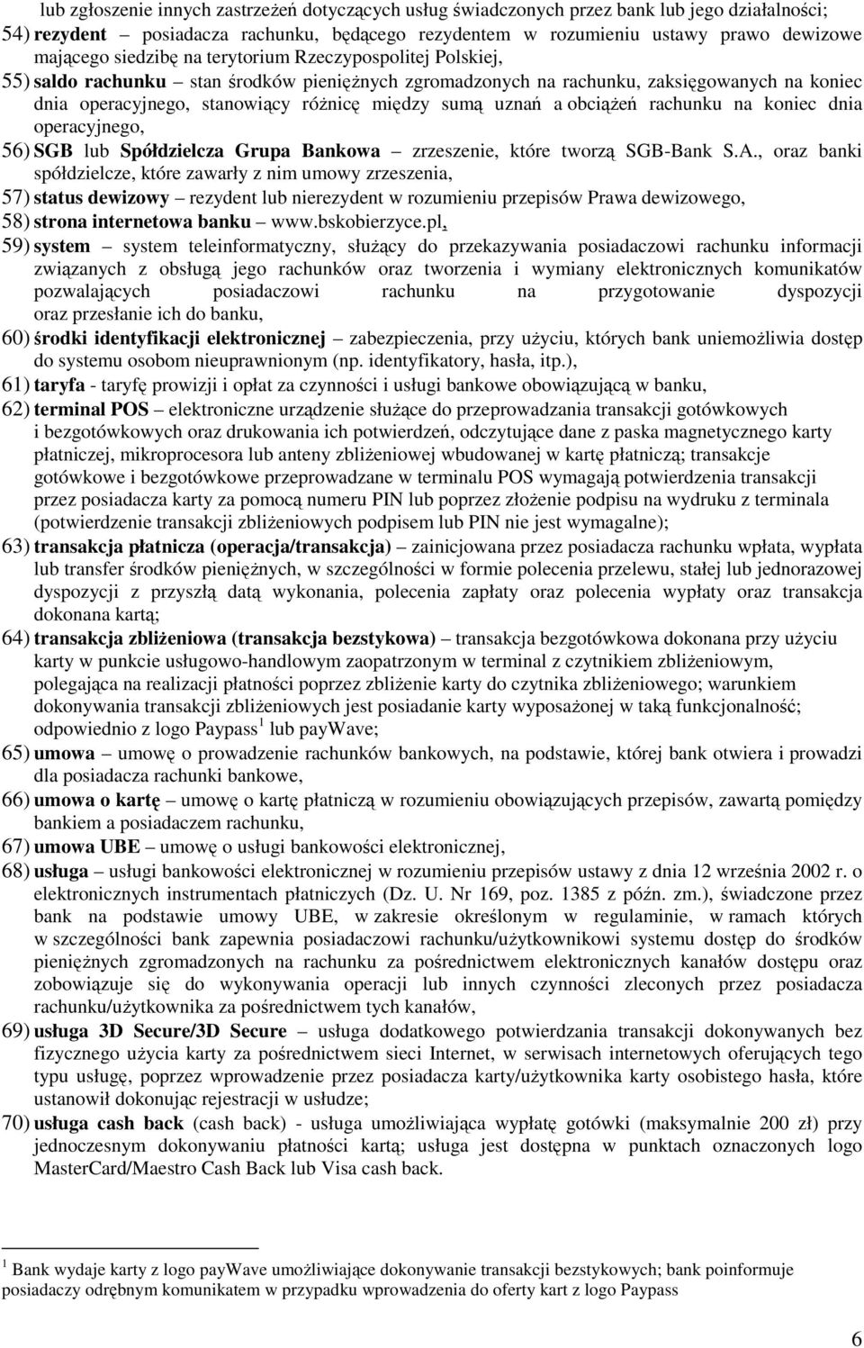 uznań a obciążeń rachunku na koniec dnia operacyjnego, 56) SGB lub Spółdzielcza Grupa Bankowa zrzeszenie, które tworzą SGB-Bank S.A.