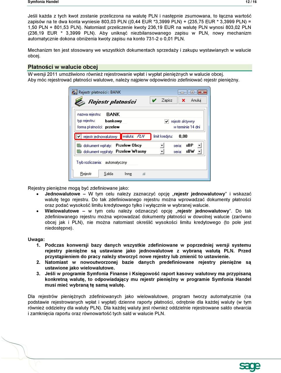 Aby uniknąć niezbilansowanego zapisu w PLN, nowy mechanizm automatycznie dokona obniżenia kwoty zapisu na konto 731-2 o 0,01 PLN.